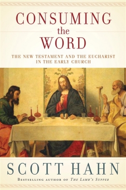 Consuming the Word The New Testament and The Eucharist in the Early Church (Hardcover)