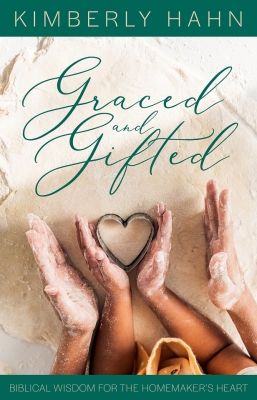 Graced and Gifted Biblical Wisdom for the Homemakers Heart