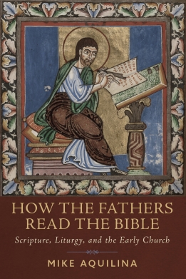 How the Fathers Read the Bible Scripture Liturgy and the Early Church (Hardcover)