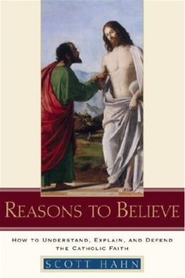Reasons to Believe How to Understand Explain and Defend the Catholic Faith (Hardcover)