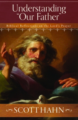 Understanding Our Father Biblical Reflections on the Lords Prayer