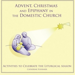 Advent Christmas and Epiphany in the Domestic Church