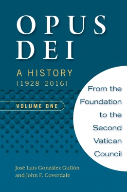 Opus Dei A History 1928 2016 Volume One