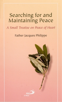Searching for and Maintaining Peace A Small Treatise on Peace of Heart