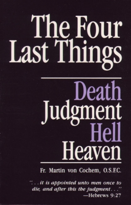 The Four Last Things Death Judgment Hell Heaven
